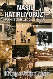 Nasıl Hatırlıyoruz? <br /> Türkiye'de Bellek Çalışmaları
