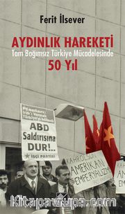 Aydınlık Hareketi <br /> Tam Bağımsız Türkiye Mücadelesinde 50 Yıl