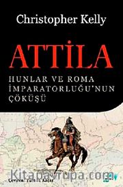 Attila <br /> Hunlar ve Roma İmparatorluğu'nun Çöküşü