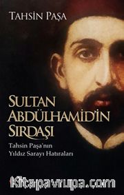 Sultan Abdülhamid’in Sırdaşı <br />Tahsin Paşa’nın Yıldız Sarayı Hatıraları