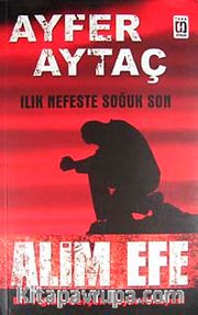 Alim Efe <br /> Bir Yiğidin Gerçek Hayat Hikayesi