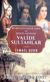 Valide Sultanlar & Bu Mülkün Hayır Sabır ve Şefkat Anneleri