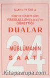 Müslümanın 24 Saatli & Allah'ın 99 İsmi ve Kitap ve Sünnete Göre Rasülullah (s.a.v.)'in Öğrettiği Dualar