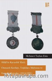 Hilal’in Karanlık Yüzü: Osmanlı Kızılayı, Teşkilat-ı Mahsusa ve Emval-i Metruke (1914-1921)