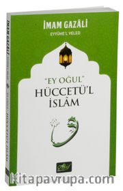 Ey Oğul Hüccetü’l İslam