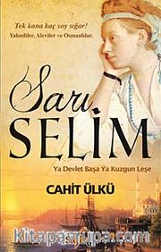 Sarı Selim <br /> Ya Devlet Başa Ya Kuzgun Leşe