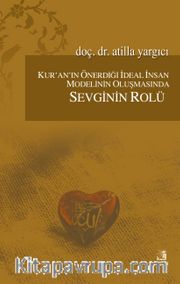 Kur'an'ın Önerdiği İdeal İnsan Modelinin Oluşmasında Sevginin Rolü