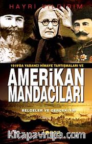 1919'da Yabancı Himaye Tartışmaları ve  Amerikan Mandacıları <br /> Belgeler ve Gerçekler