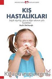 Kış Hastalıkları <br /> Soğuk Algınlığı, Grip ve Diğer Solunum Yolu Hastalıkları
