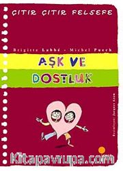 Aşk ve Dostluk / Çıtır Çıtır Felsefe (21. Kitap)