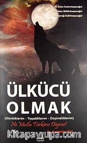 Ülkücü Olmak <br /> Gördüklerim-Yaşadıklarım-Düşündüklerim