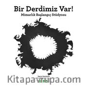 Bir Derdimiz Var! <br /> Mimarlık Başlangıç Stüdyosu