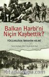 Balkan Harbi'ni Niçin Kaybettik?
