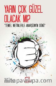 Yarın Çok Güzel Olacak mı? <br /> Temel Metinlerle Anasşizm'in Dünü