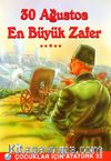 30 Ağustos En Büyük Zafer /  Çocuklar İçin Atatürk