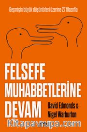 Felsefe Muhabbetlerine Devam <br /> Geçmişin Büyük Düşünürleri Üzerine 27 Filozofla
