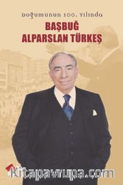 Doğumunun 100. Yılında Başbuğ Alparslan Türkeş