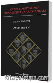 Dünya Edebiyatının Efsaneleşen Kahramanları (Kara Anlatı)