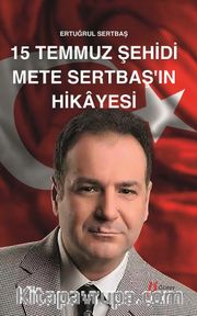 15 Temmuz Şehidi Mete Sertbaş’ın Hikayesi