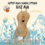 Kutup Ayısı Olmak İsteyen Boz Ayı / Kabına Sığmayan Hayaller Dizisi