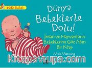 Dünya Bebeklerle Dolu! - İnsan ve Hayvanların Bebeklerine Göz Atan Bir Kitap / Harika Bilgiler Serisi