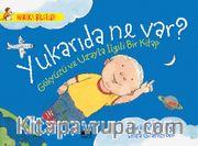 Yukarıda Ne Var? Gökyüzü ve Uzayla İlgili Bir Kitap / Harika Bilgiler Serisi