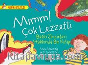 Mımm! Çok Lezzetli - Besin Zincirleri Hakkında Bir Kitap / Harika Bilgiler Serisi