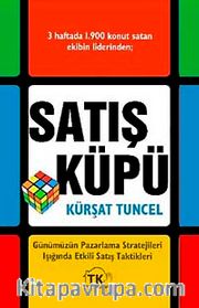 Satış Küpü <br /> Günümüzün Pazarlama Stratejileri Işığında Etkili Satış Taktikleri