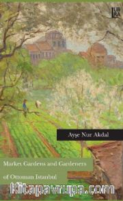 Market Gardens and Gardeners of Ottoman Istanbul