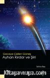 Geceye Çizilen Güneş & Ayhan Kırdar ve Şiiri