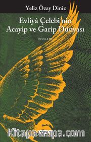 Evliya Çelebi’nin Acayip ve Garip Dünyası