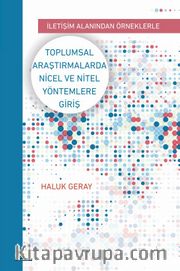 İletişim Alanından Örneklerle Toplumsal Araştırmalarda Nicel Ve Nitel Yöntemlere Giriş