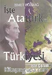 İşte Atatürk'ün Türkiyesi İşte Çözüm