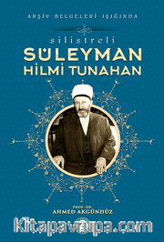 Silistre'li Süleyman Hilmi Tunahan/Arşiv Belgeleri Işığında