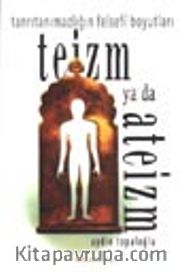 Teizm ya da Ateizm / Tanrıtanımazlığın Felsefi Boyutları