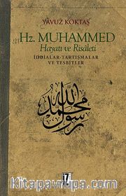 Hz. Muhammed Hayatı ve Risaleti <br /> İddialar-Tartışmalar ve Tesbitler
