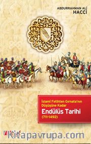 Endülüs Tarihi <br /> İslami Fetihten Gırnata'nın Düşüşüne Kadar (711-1492)  