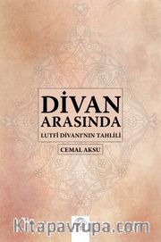 Divan Arasında <br /> Lutfi Divanı’nın Tahlili