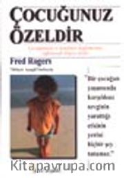 Çocuğunuz Özeldir / Çocuğunuzu ve Kendinizi Keşfetmenizi Sağlayacak Bilgece Sözler