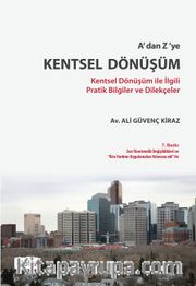 A'dan Z'ye Kentsel Dönüşüm <br /> Kentsel Dönüşüm ile İlgili Pratik Bilgiler ve Dilekçeler