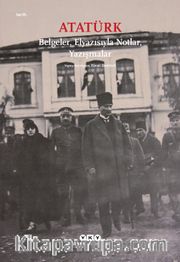 Atatürk <br /> Belgeler, Elyazısıyla Notlar, Yazışmalar