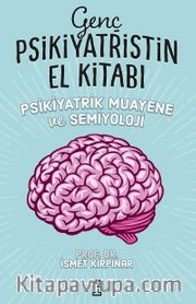 Genç Psikiyatristin El Kitabı <br /> Psikiyatrik Muayene ve Semiyoloji
