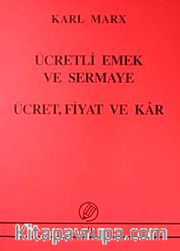 Ücretli Emek ve Sermaye - Ücret Fiyat ve Kar