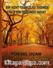 Bir Kent Yalnızlığı Tadında İnce Bir Hüzündü Hayat