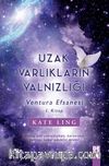 Uzak Varlıkların Yalnızlığı / Ventura Efsanesi 1. Kitap