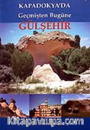 Gülşehir / Kapadokya'da Geçmişten Bugüne
