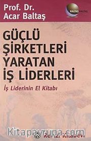 Güçlü Şirketleri Yaratan İş Liderleri