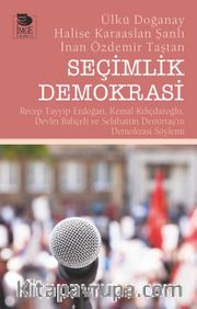 Seçimlik Demokrasi <br /> Recep Tayyip Erdoğan, Kemal Kılıçdaroğlu, Devlet Bahçeli ve Selahattin Demirtaş’ın Demokrasi Söylemi