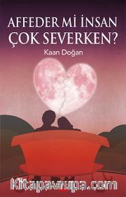 Affeder mi İnsan Çok Severken?