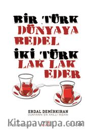 Bir Türk Dünyaya Bedel <br /> İki Türk Lak Lak Eder